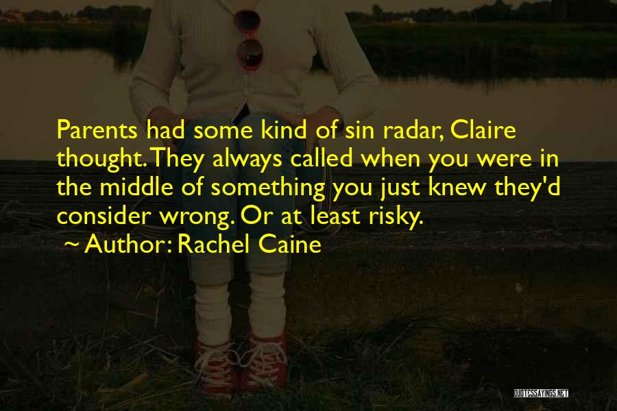 Rachel Caine Quotes: Parents Had Some Kind Of Sin Radar, Claire Thought. They Always Called When You Were In The Middle Of Something