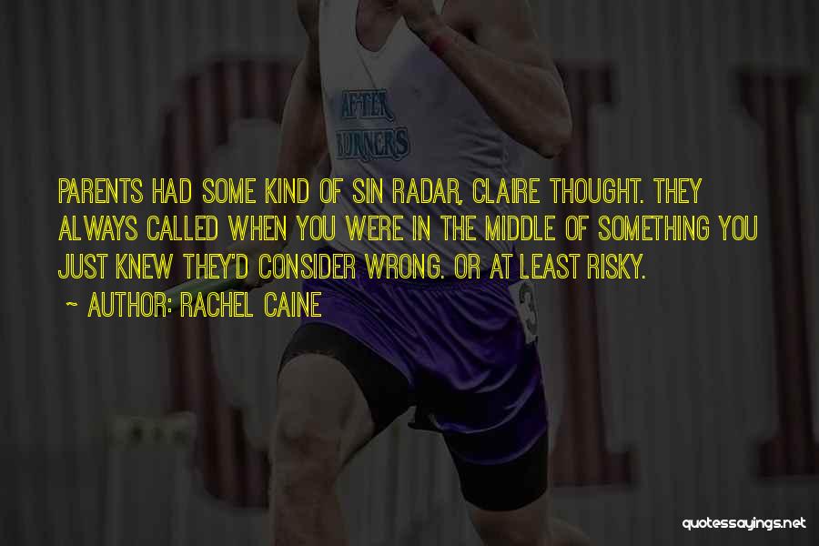 Rachel Caine Quotes: Parents Had Some Kind Of Sin Radar, Claire Thought. They Always Called When You Were In The Middle Of Something