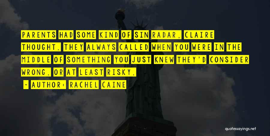 Rachel Caine Quotes: Parents Had Some Kind Of Sin Radar, Claire Thought. They Always Called When You Were In The Middle Of Something