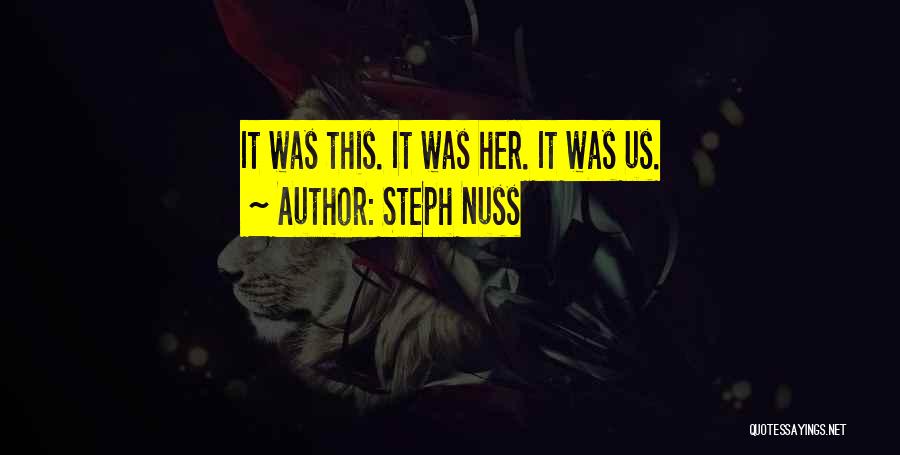 Steph Nuss Quotes: It Was This. It Was Her. It Was Us.