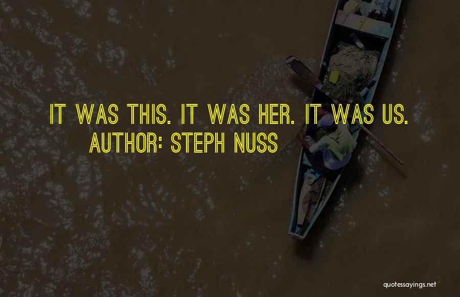 Steph Nuss Quotes: It Was This. It Was Her. It Was Us.