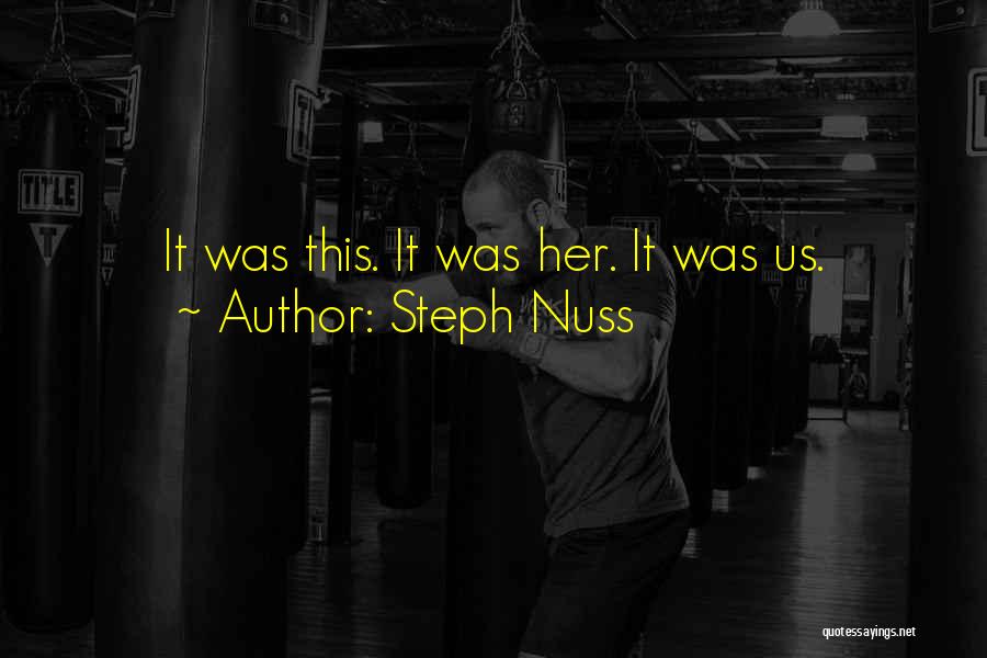 Steph Nuss Quotes: It Was This. It Was Her. It Was Us.