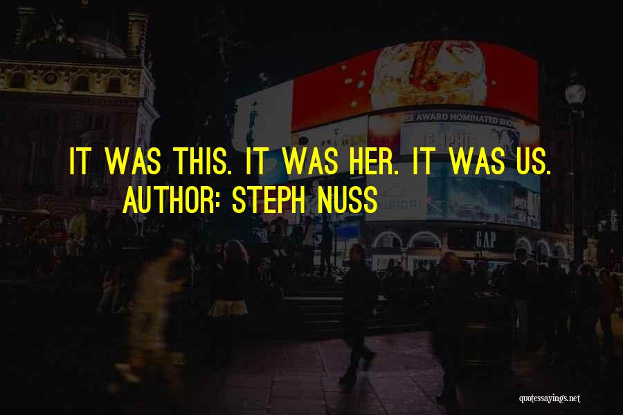 Steph Nuss Quotes: It Was This. It Was Her. It Was Us.