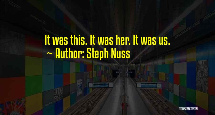 Steph Nuss Quotes: It Was This. It Was Her. It Was Us.
