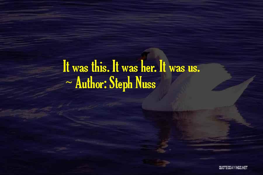 Steph Nuss Quotes: It Was This. It Was Her. It Was Us.