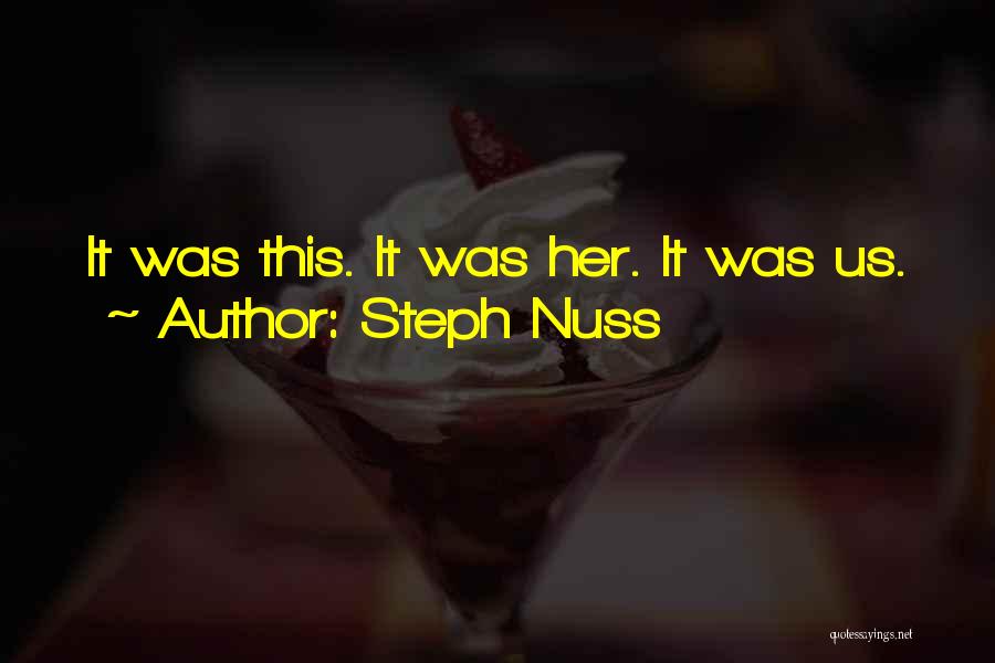 Steph Nuss Quotes: It Was This. It Was Her. It Was Us.