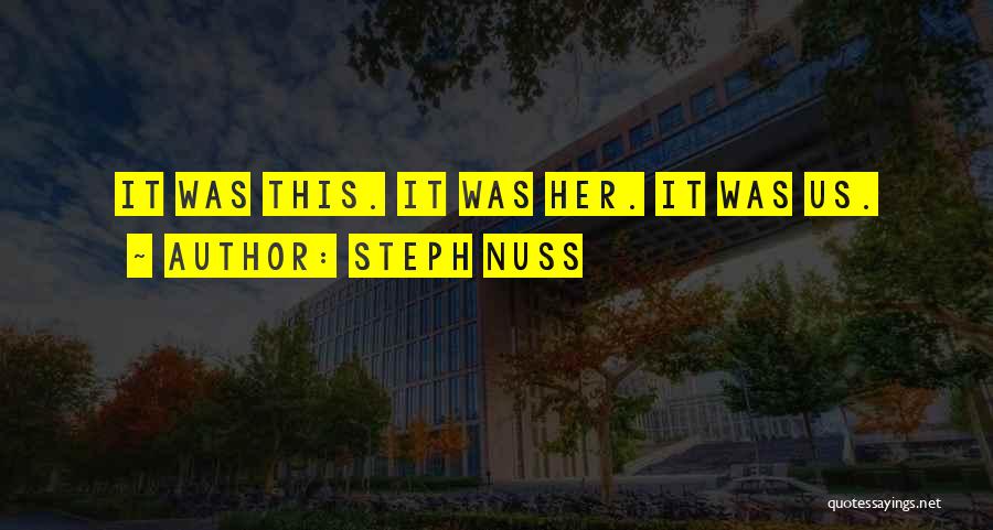 Steph Nuss Quotes: It Was This. It Was Her. It Was Us.