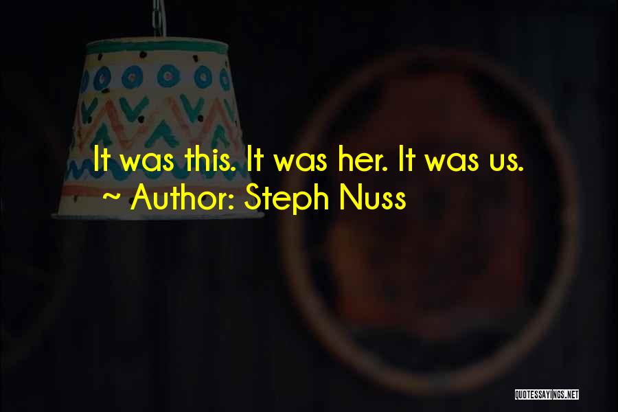 Steph Nuss Quotes: It Was This. It Was Her. It Was Us.