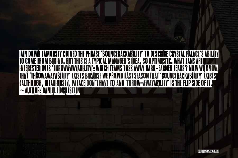 Daniel Finkelstein Quotes: Iain Dowie Famously Coined The Phrase 'bouncebackability' To Describe Crystal Palace's Ability To Come From Behind. But This Is A