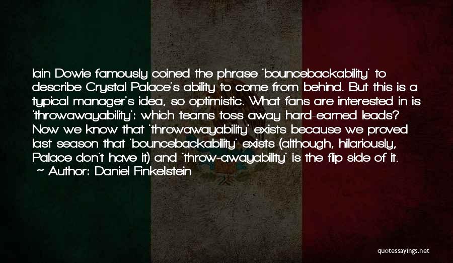 Daniel Finkelstein Quotes: Iain Dowie Famously Coined The Phrase 'bouncebackability' To Describe Crystal Palace's Ability To Come From Behind. But This Is A