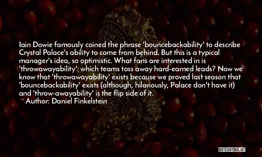 Daniel Finkelstein Quotes: Iain Dowie Famously Coined The Phrase 'bouncebackability' To Describe Crystal Palace's Ability To Come From Behind. But This Is A