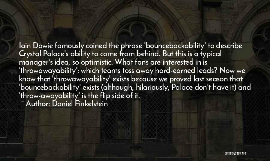 Daniel Finkelstein Quotes: Iain Dowie Famously Coined The Phrase 'bouncebackability' To Describe Crystal Palace's Ability To Come From Behind. But This Is A
