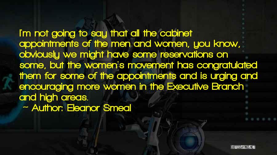 Eleanor Smeal Quotes: I'm Not Going To Say That All The Cabinet Appointments Of The Men And Women, You Know, Obviously We Might