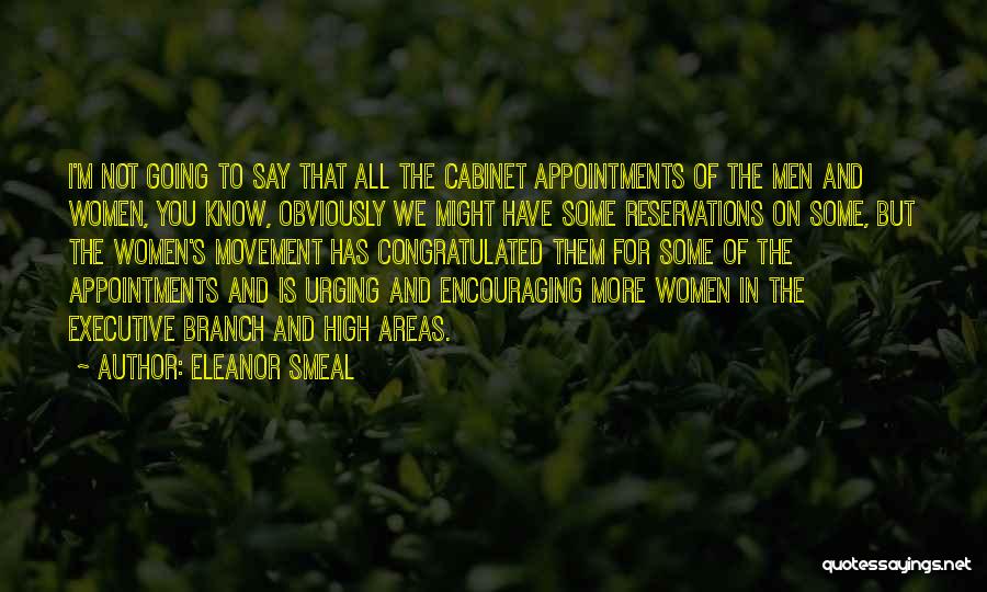 Eleanor Smeal Quotes: I'm Not Going To Say That All The Cabinet Appointments Of The Men And Women, You Know, Obviously We Might