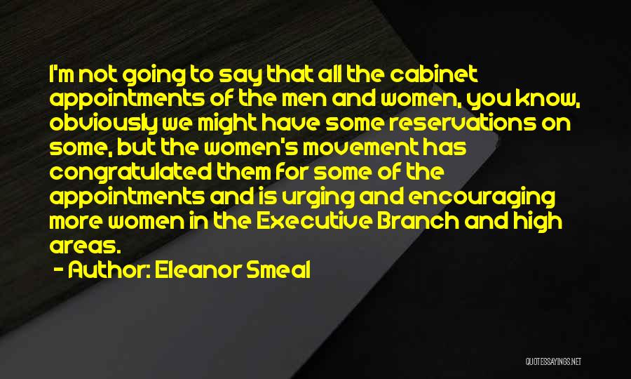 Eleanor Smeal Quotes: I'm Not Going To Say That All The Cabinet Appointments Of The Men And Women, You Know, Obviously We Might