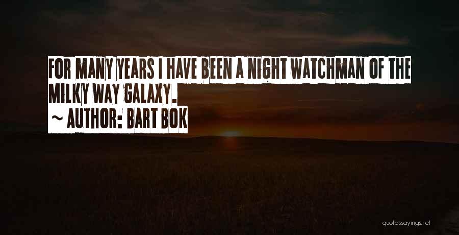 Bart Bok Quotes: For Many Years I Have Been A Night Watchman Of The Milky Way Galaxy.