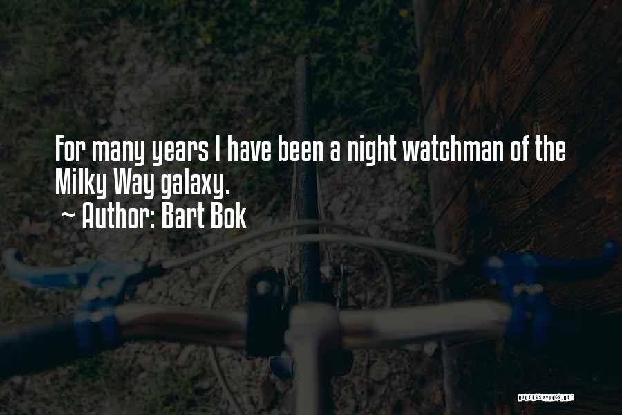 Bart Bok Quotes: For Many Years I Have Been A Night Watchman Of The Milky Way Galaxy.