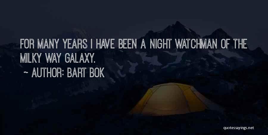 Bart Bok Quotes: For Many Years I Have Been A Night Watchman Of The Milky Way Galaxy.