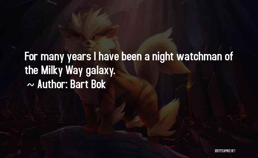 Bart Bok Quotes: For Many Years I Have Been A Night Watchman Of The Milky Way Galaxy.