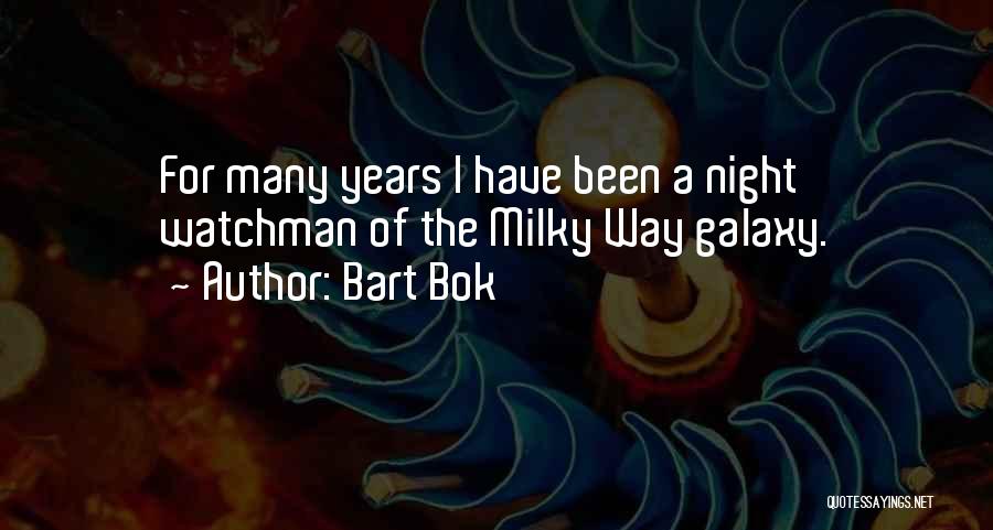 Bart Bok Quotes: For Many Years I Have Been A Night Watchman Of The Milky Way Galaxy.