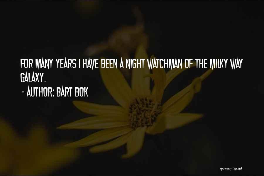 Bart Bok Quotes: For Many Years I Have Been A Night Watchman Of The Milky Way Galaxy.