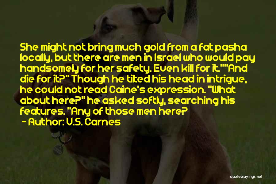 V.S. Carnes Quotes: She Might Not Bring Much Gold From A Fat Pasha Locally, But There Are Men In Israel Who Would Pay