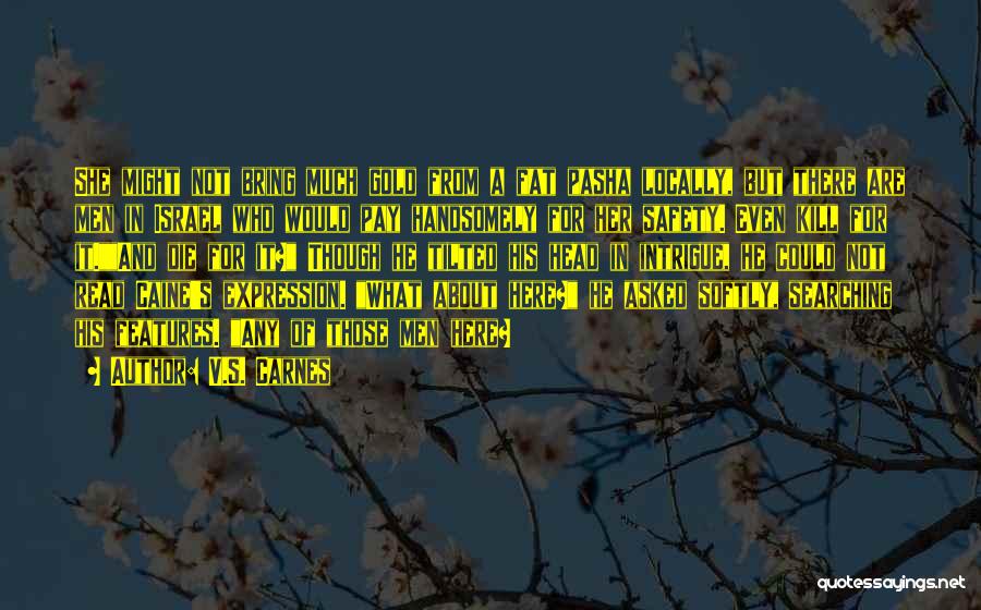 V.S. Carnes Quotes: She Might Not Bring Much Gold From A Fat Pasha Locally, But There Are Men In Israel Who Would Pay