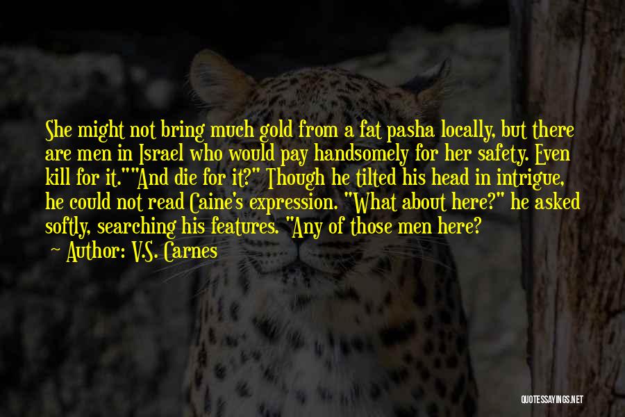 V.S. Carnes Quotes: She Might Not Bring Much Gold From A Fat Pasha Locally, But There Are Men In Israel Who Would Pay