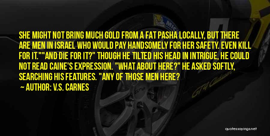 V.S. Carnes Quotes: She Might Not Bring Much Gold From A Fat Pasha Locally, But There Are Men In Israel Who Would Pay