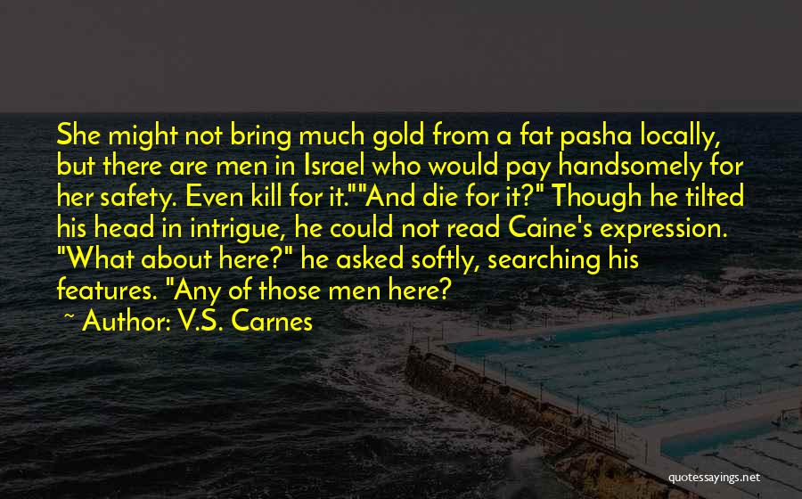 V.S. Carnes Quotes: She Might Not Bring Much Gold From A Fat Pasha Locally, But There Are Men In Israel Who Would Pay