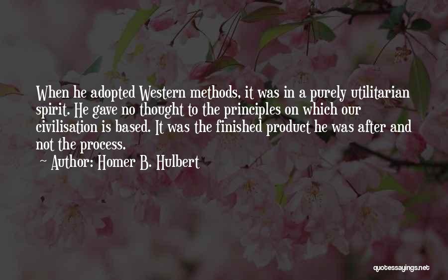 Homer B. Hulbert Quotes: When He Adopted Western Methods, It Was In A Purely Utilitarian Spirit. He Gave No Thought To The Principles On