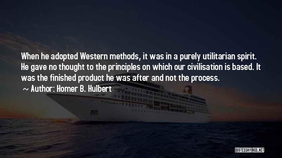 Homer B. Hulbert Quotes: When He Adopted Western Methods, It Was In A Purely Utilitarian Spirit. He Gave No Thought To The Principles On