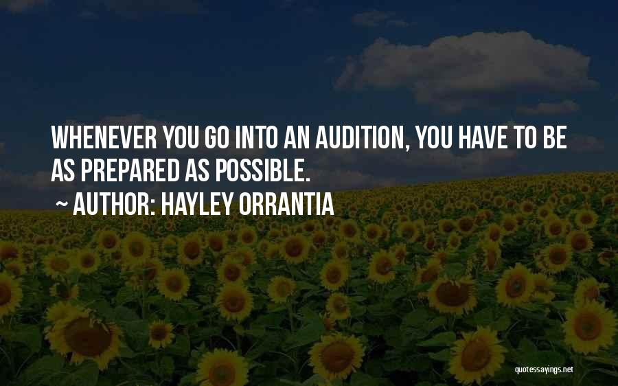 Hayley Orrantia Quotes: Whenever You Go Into An Audition, You Have To Be As Prepared As Possible.