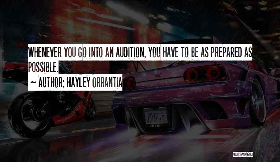 Hayley Orrantia Quotes: Whenever You Go Into An Audition, You Have To Be As Prepared As Possible.