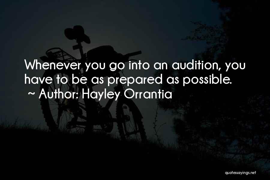 Hayley Orrantia Quotes: Whenever You Go Into An Audition, You Have To Be As Prepared As Possible.