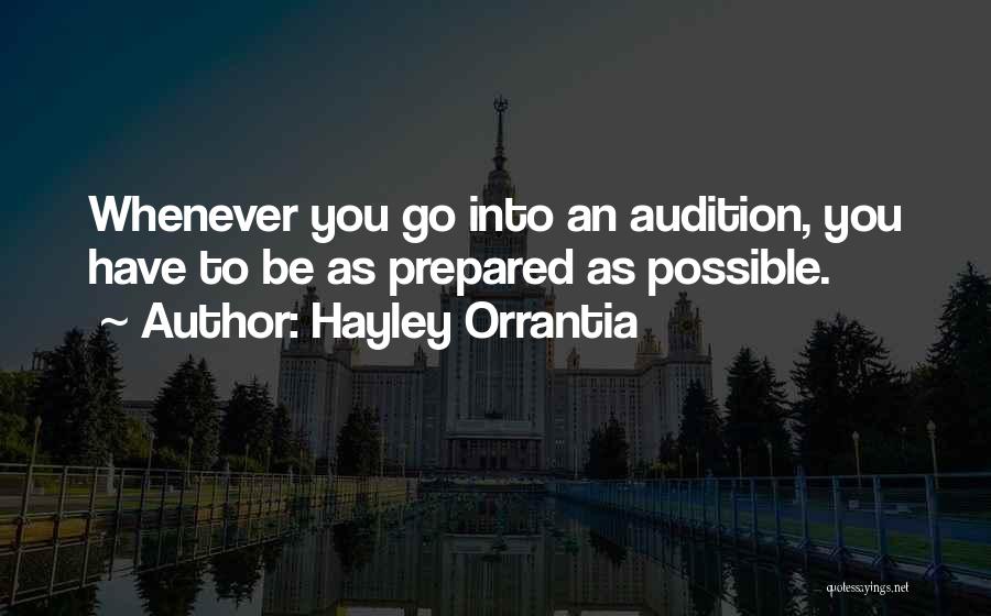 Hayley Orrantia Quotes: Whenever You Go Into An Audition, You Have To Be As Prepared As Possible.