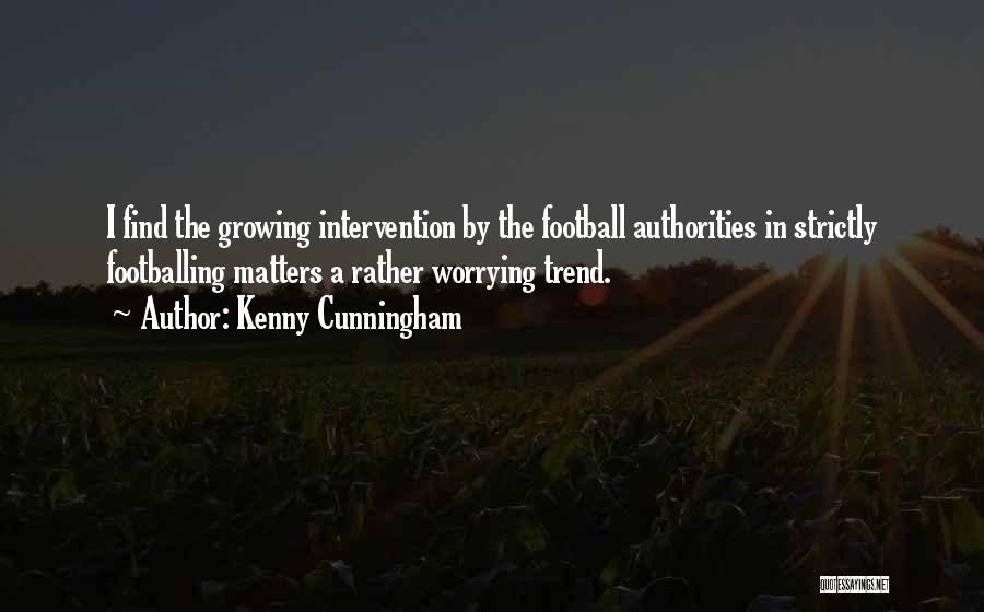 Kenny Cunningham Quotes: I Find The Growing Intervention By The Football Authorities In Strictly Footballing Matters A Rather Worrying Trend.