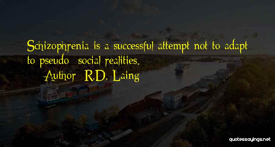 R.D. Laing Quotes: Schizophrenia Is A Successful Attempt Not To Adapt To Pseudo- Social Realities.
