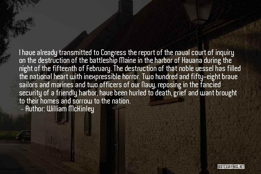 William McKinley Quotes: I Have Already Transmitted To Congress The Report Of The Naval Court Of Inquiry On The Destruction Of The Battleship