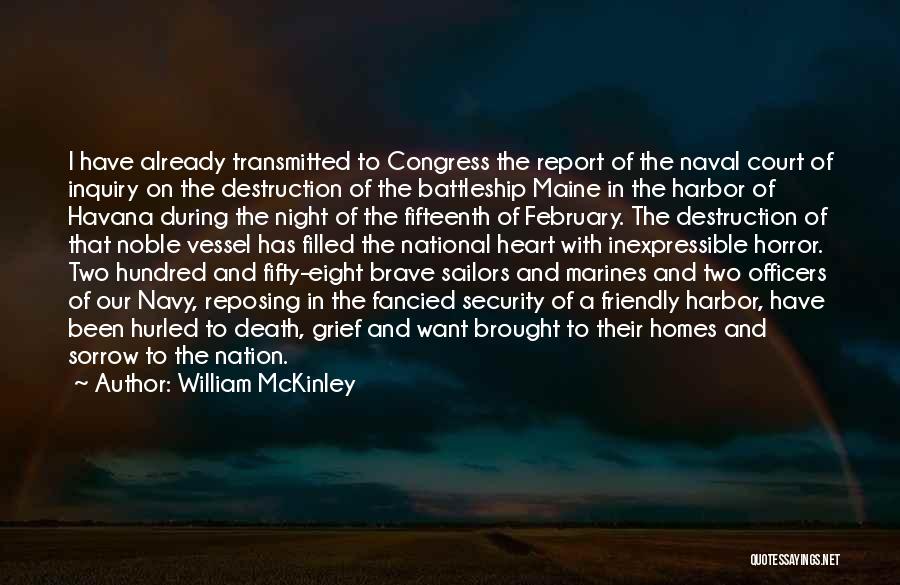 William McKinley Quotes: I Have Already Transmitted To Congress The Report Of The Naval Court Of Inquiry On The Destruction Of The Battleship