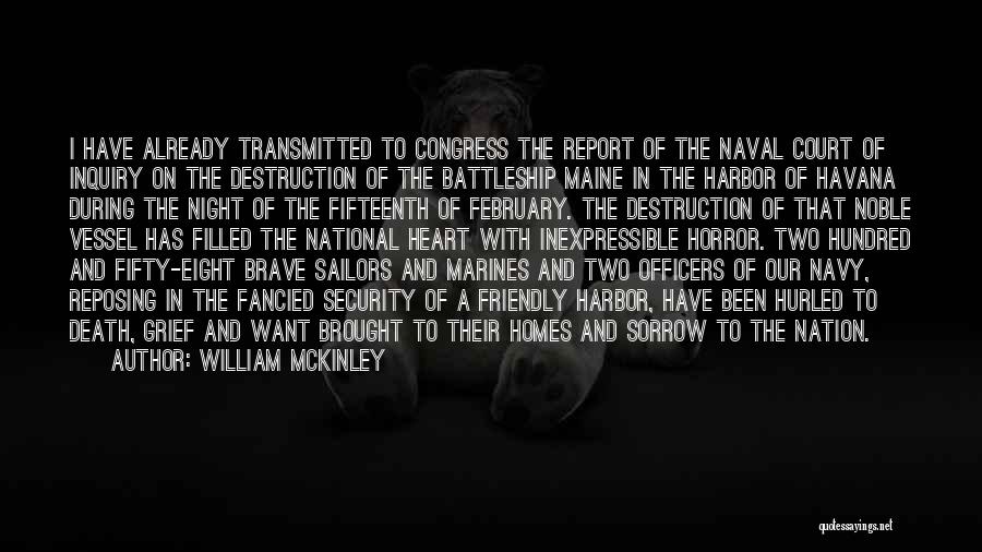 William McKinley Quotes: I Have Already Transmitted To Congress The Report Of The Naval Court Of Inquiry On The Destruction Of The Battleship