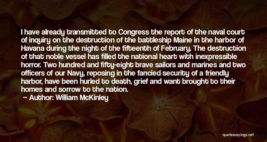 William McKinley Quotes: I Have Already Transmitted To Congress The Report Of The Naval Court Of Inquiry On The Destruction Of The Battleship