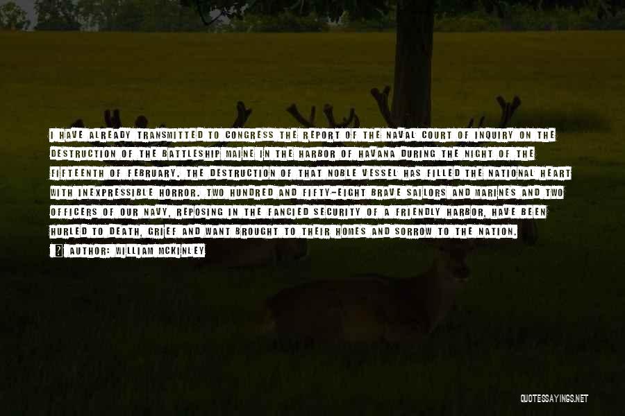 William McKinley Quotes: I Have Already Transmitted To Congress The Report Of The Naval Court Of Inquiry On The Destruction Of The Battleship