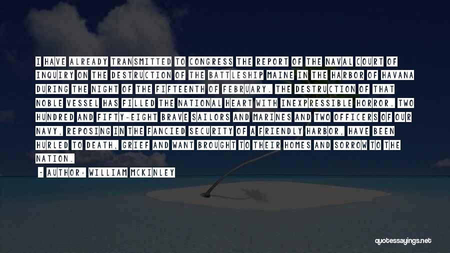 William McKinley Quotes: I Have Already Transmitted To Congress The Report Of The Naval Court Of Inquiry On The Destruction Of The Battleship