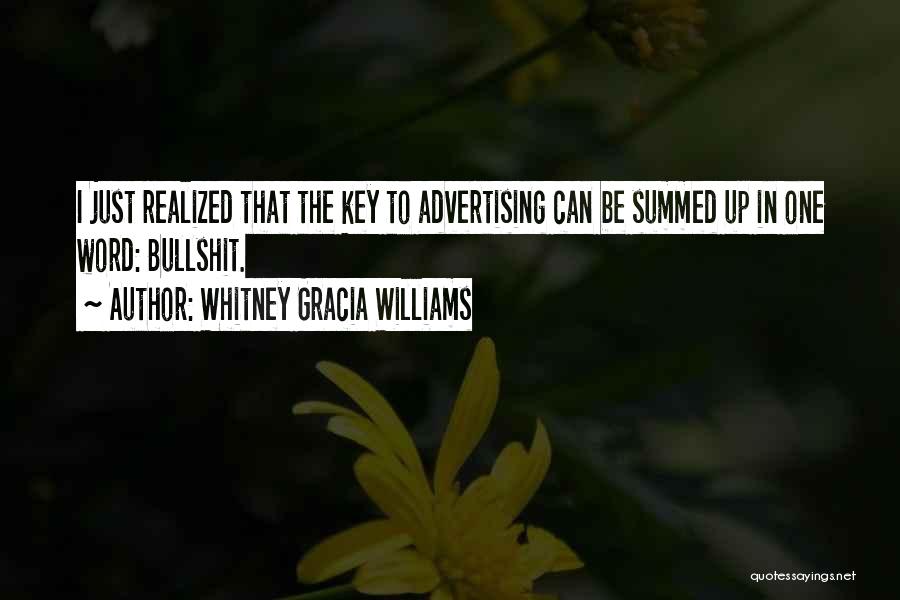 Whitney Gracia Williams Quotes: I Just Realized That The Key To Advertising Can Be Summed Up In One Word: Bullshit.