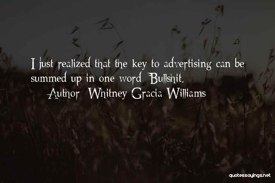 Whitney Gracia Williams Quotes: I Just Realized That The Key To Advertising Can Be Summed Up In One Word: Bullshit.