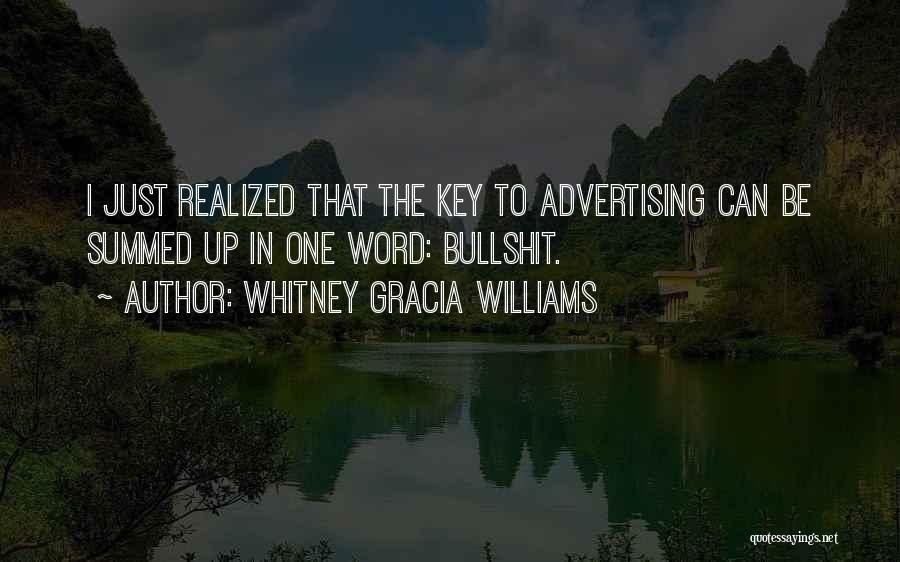 Whitney Gracia Williams Quotes: I Just Realized That The Key To Advertising Can Be Summed Up In One Word: Bullshit.