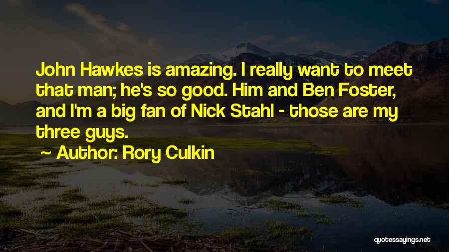 Rory Culkin Quotes: John Hawkes Is Amazing. I Really Want To Meet That Man; He's So Good. Him And Ben Foster, And I'm