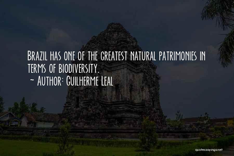 Guilherme Leal Quotes: Brazil Has One Of The Greatest Natural Patrimonies In Terms Of Biodiversity.