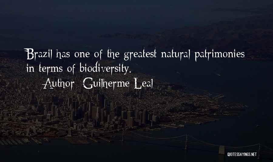 Guilherme Leal Quotes: Brazil Has One Of The Greatest Natural Patrimonies In Terms Of Biodiversity.